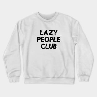 lazy people club Crewneck Sweatshirt